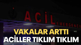 Vakalar arttı, aciller tıklım tıklım